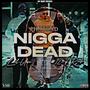 Nigga Dead (feat. 12_7 rick & Lil uce) [Explicit]