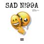 SAD N!99A (feat. Hunchovelle & Real YN) [Explicit]