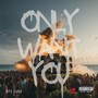 Only Want You (Explicit)