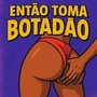ENTAO TOMA BOTADAO (Explicit)