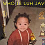 WHO IS LUH JAVO (Explicit)