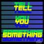 Tell You Something