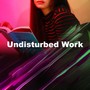 Undisturbed Work