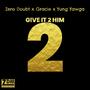 Give It 2 Him 2 (feat. Gracie & Yung Yawga)