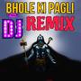 Bhole Ki Pagli Dj Mix (Explicit)