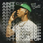 Aint Giving Up (Explicit)