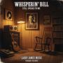 Whisperin’ Bill Still Speaks to Me