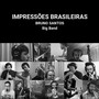 Impressões Brasileiras Big Band (feat. André Vasconcellos, Danilo Sinna, Daniel Freire, Eduardo Farias, Gustavo Villas Boas, Jesse Sadoc, Joabe Reis, Jonas Hocherman, Josue Lopez, Jorginho Trumpete, Marcelo Martins, Rafael Rocha, Renato Rocha, Roger Rocha