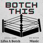 Botch This (Lifes A Botch Official Theme)