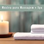 Música para Massagem e Spa - Música Instrumental Relaxante para Aliviar o Estresse e Promover o Bem-Estar