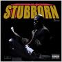 Stubborn (Explicit)