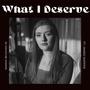 What I Deserve (feat. James Dapper)