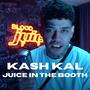 Kash Kal (Juice In The Booth) [Explicit]