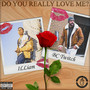 Do You Really Love Me? (Explicit)