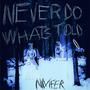 Never Do Whats Told (Explicit)