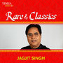 Rare & Classics - Jagjit Singh