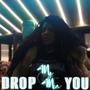 DROP YOU