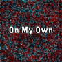 On My Own (Explicit)