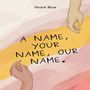 A Name, your name, our name