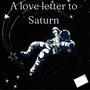 A Love Letter To Saturn