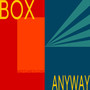 Box / Anyway