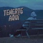 Tenerte Aqui