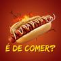 É DE COMER?