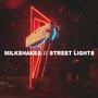 Milkshakes // Street Lights