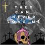 They Can Never Love Me (Explicit)