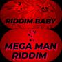 MEGA MAN RIDDIM X RIDDIM BABY