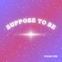Suppose To Be (Explicit)
