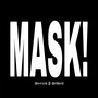 Mask!