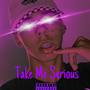 Take Me Serious (EP) [Explicit]