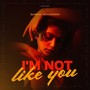 I'm Not Like You