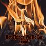 Hot Things We Do For You