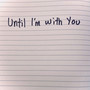 Until I'm with You