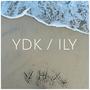 ydk / ily (You Don't Know)