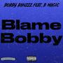 Blame Bobby (feat. B-Magic) [Explicit]