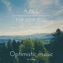 A Pill for Your Soul (Optimistic Music)