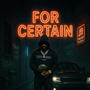 For certain (feat. Kthree & Iambabydemon) [Explicit]