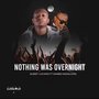 Nothing Was Overnight (Explicit)