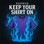 Keep Your Shirt On