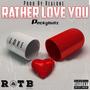 Rather Love You (Explicit)