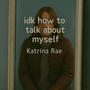 idk how to talk about myself