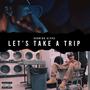 Let's Take A Trip (Explicit)