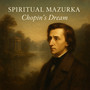 Spiritual Mazurka: Chopin’s Dream