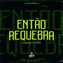 Entao Requebra (Explicit)