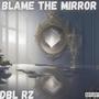 Blame The Mirror (Explicit)