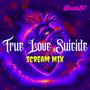 True Love Suicide (Scream Mix)