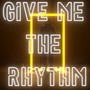 Give Me The Rhythm